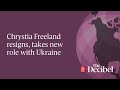 Chrystia Freeland resigns, takes new role with Ukraine