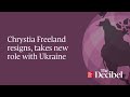 Chrystia Freeland resigns, takes new role with Ukraine