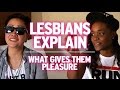 Lesbians Explain : What They Like In Bed