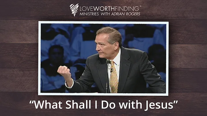 Adrian Rogers: What Shall I Do with Jesus? #2222