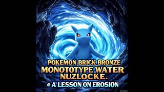 Pokémon Brick Bronze Monotype Water Nuzlocke Part Five: A Lesson on Erosion