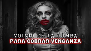 VOLVIÓ DE LA TUMBA PARA COBRAR VENGANZA / Historia De Terror