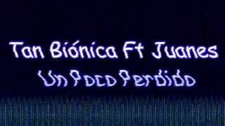 Tan Biónica FT Juanes - Un Poco Perdido (Letra + HD) Lyric Video