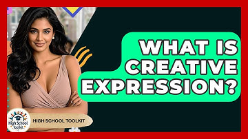 What Is Creative Expression? - High School Toolkit