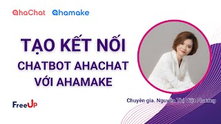 #5 - Tạo Kết nối Chatbot AhaChat với AhaMake screenshot 1