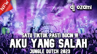 SATU TIKTOK PASTI BUCIN !!! DJ AKU YANG SALAH X NEW JUNGLE DUTCH 2023 FULL BASS