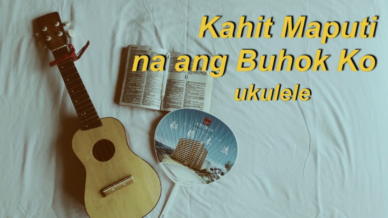 Kahit Maputi Na Ang Buhok Ko Ukulele Cover With Chords YouTube
