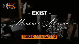 Mencari Alasan - Exist | AkustikDrum Karaoke