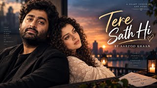 Tere Sath Hi – Aarzoo Khaan | Emotional Hindi Sad Song | New Song 2026 | Arijit Singh Vibe
