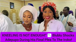 Kneeling Is Not Enough Blublu Shocks Adepupo During His Final Plea To The Iroko