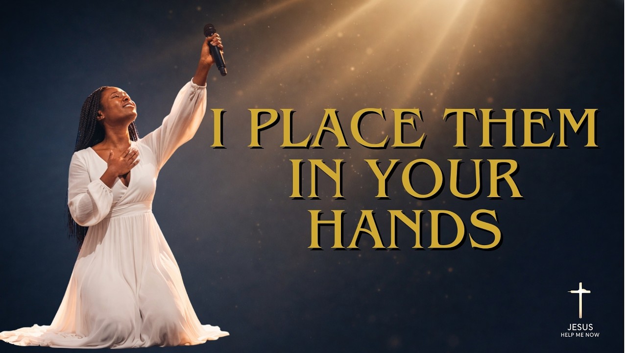 I Place Them In Your Hands | Powerfull Worship Songs | Worship 2026