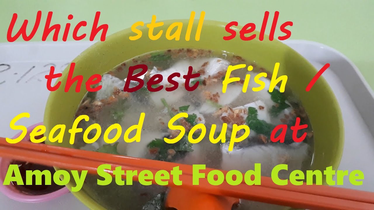 Which stall sells the BEST Fish / Seafood Soup at Amoy Street Food Centre? I found out just for you