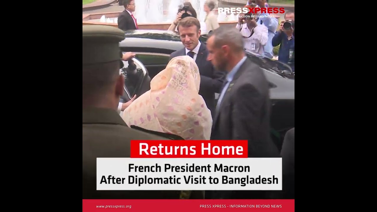 Returns Home French President Macron  After Diplomatic Visit to Bangladesh | Press Xpress