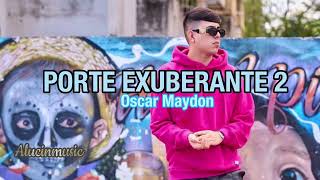 Porte Exuberante 2 - Oscar Maydon (Official Music)