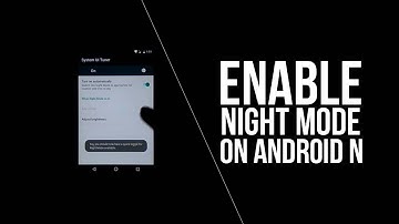 How To Enable the Hidden Night Mode Setting in Android Nougat