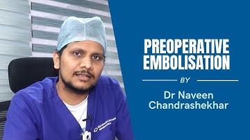 Preoperative Embolisation | Dr. Naveen Chandrashekhar