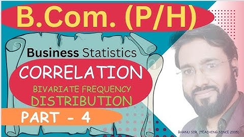 Part - 4 | Bivariate Frequency Distribution | Correlation | B. Com. (P/H) | University of Delhi |