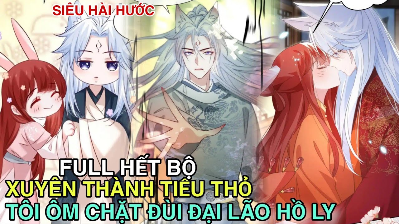 Full Hết Bộ💥Xuyên Thành Tiểu Thỏ Tôi Ôm Chặt Đùi Đại Lão Hồ Ly//Review truyện tranh//ngôn tình hay