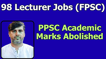 98 Lecturers Jobs | FPSC New Jobs | PPSC Academic Marks Abolished | PPSC 2026 Expected Changes |