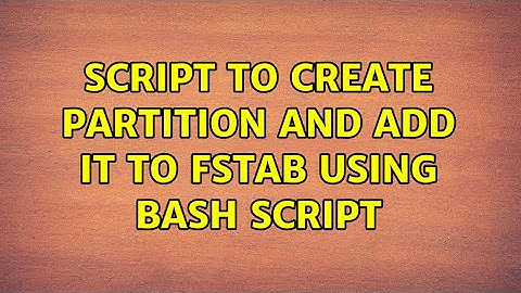 Script to create partition and add it to fstab using bash script