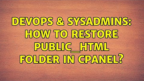 DevOps & SysAdmins: How to restore public_html folder in cpanel?