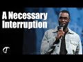 Robert Madu "A Necessary Interruption"