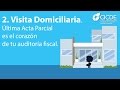2. Visita Domiciliaria. Última Acta Parcial es el corazón de tu auditoría fiscal.
