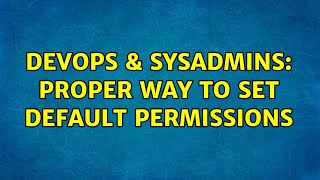 DevOps & SysAdmins: Proper way to set default permissions Wealth