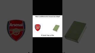 Information What is difference between Arsenal and book 🤣 #arsenal #book #title #meme #footballmemes #memes #pl Update