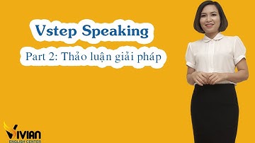 [Vstep speaking part 2] Hướng dẫn thi Nói tiếng Anh B1, B2, C1 Vstep phần 2