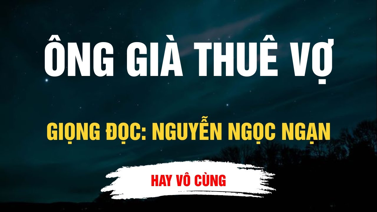 Cực Hay Nguyễn Ngọc Ngạn - Ông Già Thuê Vợ - Kể Chuyện Đêm Khuya