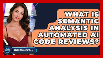 What Is Semantic Analysis In Automated AI Code Reviews? - Learning To Code With AI