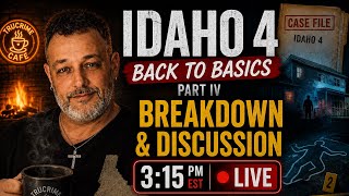 UNIVERSITY OF IDAHO MURDERS  BACK TO BASICS  PART IV   BREAKDOWN & DISCUSSION