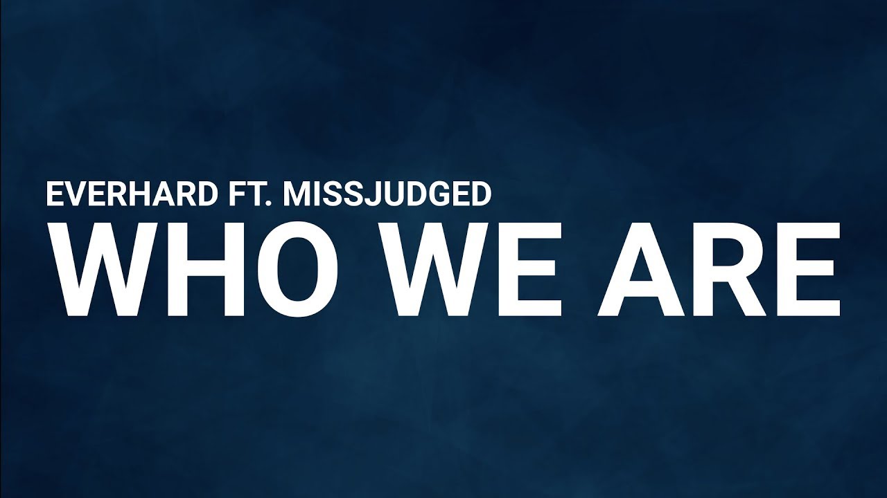 Everhard ft. MissJudged - Who We Are