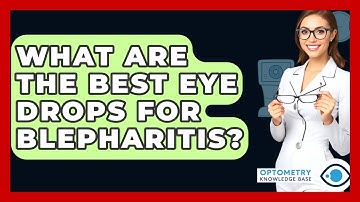 What Are The Best Eye Drops For Blepharitis? - Optometry Knowledge Base