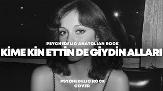 Kime Kin Ettin De Giydin Alları Psychedelic Anatolian Rock Cover
