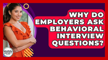 Why Do Employers Ask Behavioral Interview Questions? - Midlife Reset Coach