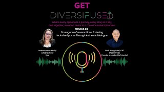 EPISODE #4 : Courageous Conversations: Fostering Inclusive Spaces Through Authentic Dialogue