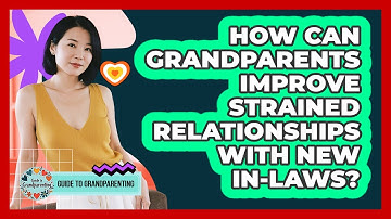 How Can Grandparents Improve Strained Relationships With New In-laws? - Guide to Grandparenting