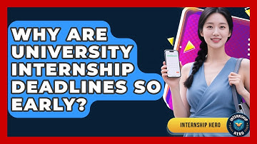 Why Are University Internship Deadlines So Early? - Internship Hero