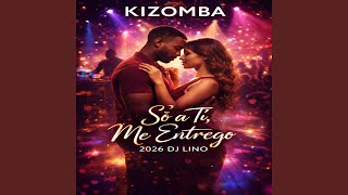 Kizomba Só a Ti Me Entrego 2026 DJ Lino