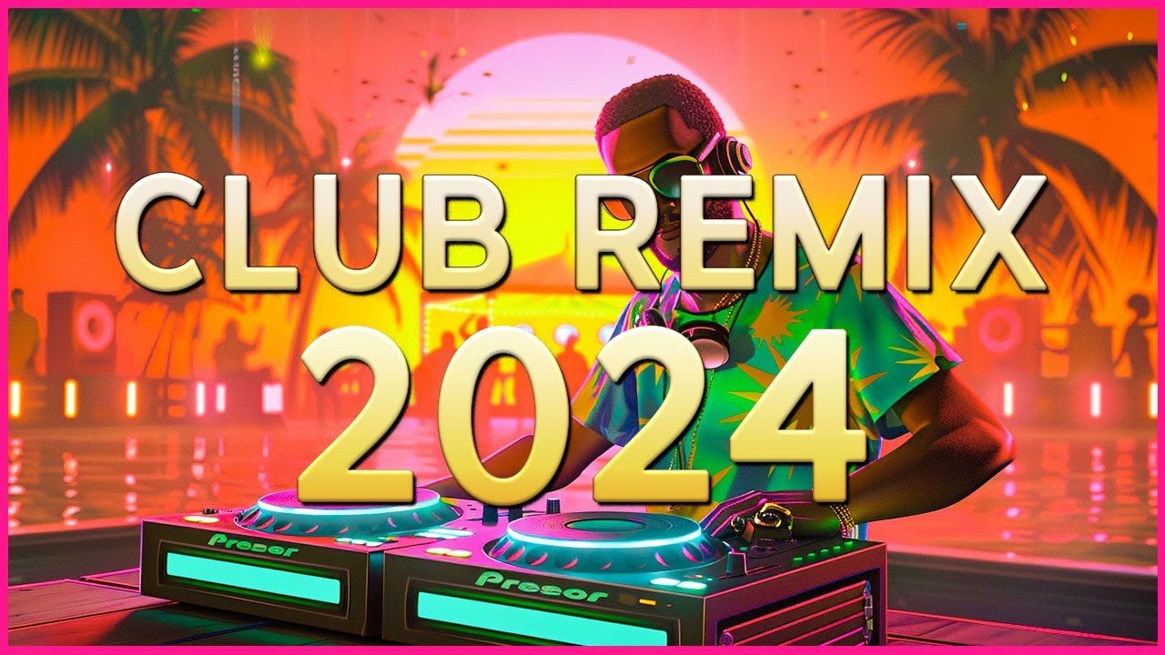 CLUB REMIX 2024 - Mashups & Remixes of Popular Songs 2024 - DJ Disco ...