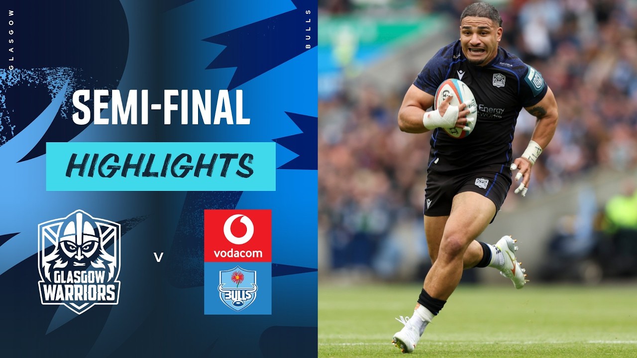 SEMI-FINAL | Glasgow Warriors v Vodacom Bulls | Highlights | 2025/26