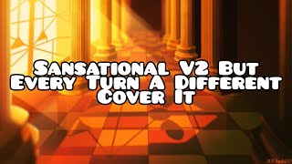 Sansational V2 But Every Turn A Different Cover It (Sansational V2 BETADCIU)