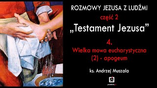 Rozmowy Jezusa z ludźmi - cz. 2."Testament Jezusa" 4. Wielka mowa eucharystyczna (2) - apogeum