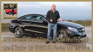 2015 Mercedes Benz E Class 2 1 E220d BlueTEC AMG Line G Tronic+  2dr WH65OUD | Review And Test Drive