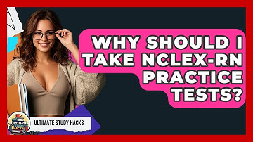 Why Should I Take NCLEX-RN Practice Tests? - Ultimate Study Hacks