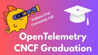 OpenTelemetry Graduation (Grafana OTel Community Call #8)