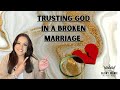 In a Broken Marriage? Trust God now more than ever!!!