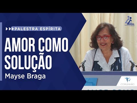 PALESTRA ESPÍRITA | O AMOR COMO SOLUÇÃO - Mayse Braga